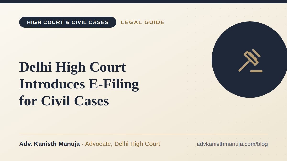 Delhi High Court Introduces E-Filing for Civil Cases — legal guide by Adv. Kanisth Manuja