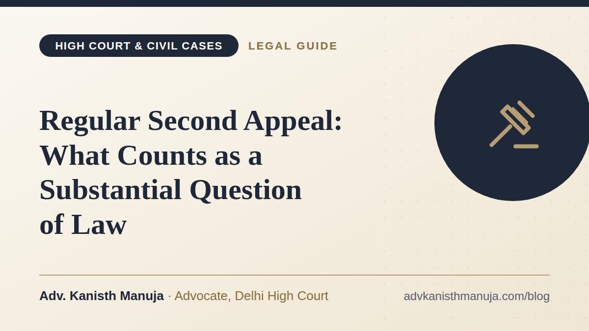 Regular Second Appeal: What Counts as a Substantial Question of Law — legal guide by Adv. Kanisth Manuja