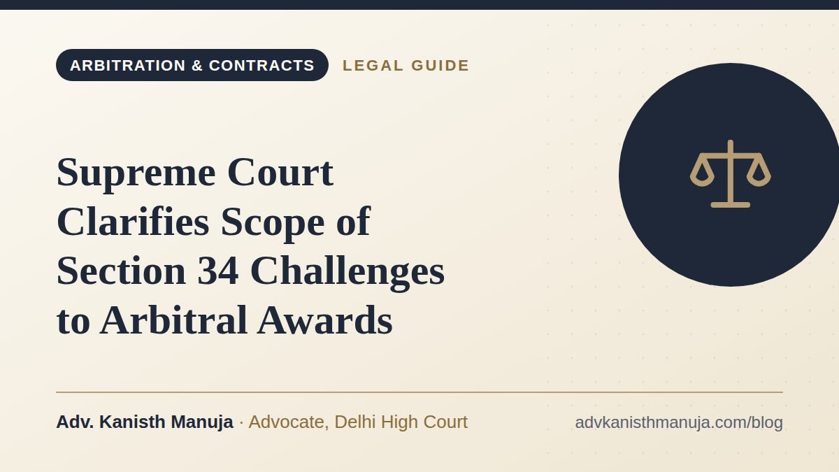 Supreme Court Clarifies Scope of Section 34 Challenges to Arbitral Awards — legal guide by Adv. Kanisth Manuja